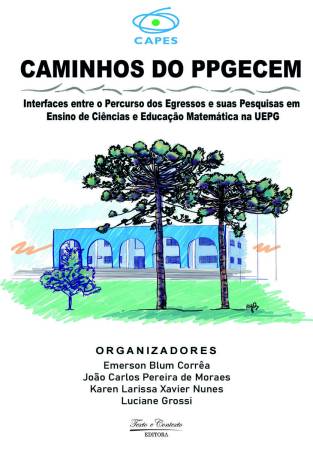 Caminhos do ppgecem: interfaces entre o percurso dos egressos e suas pesquisas em ensino de ciências e educação matemática na uepg. 1ª edição