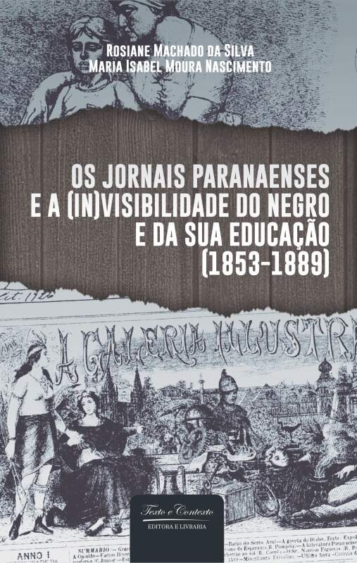 Os jornais paranaenses e a (in)visibilidade do negro e da sua educação (1853-1889)  1ª edição