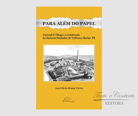 Para além do papel - o jornal 'o tibagi' e a construção do discurso fundador de telêmaco borba - pr e-book