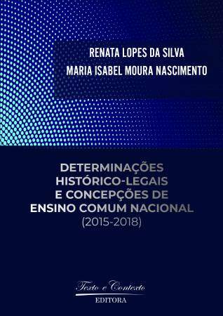 Determinações histórico-legais e concepções de ensino comum nacional (2015-2018) 1ª edição